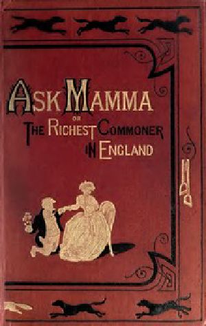 [Gutenberg 44822] • "Ask Mamma"; or, The Richest Commoner In England